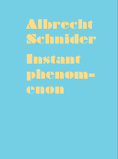 Albrecht Schnider: Instant Phenomenon